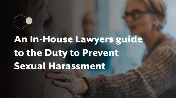 Read our guide on the duty to prevent sexual harassment for in-house lawyers