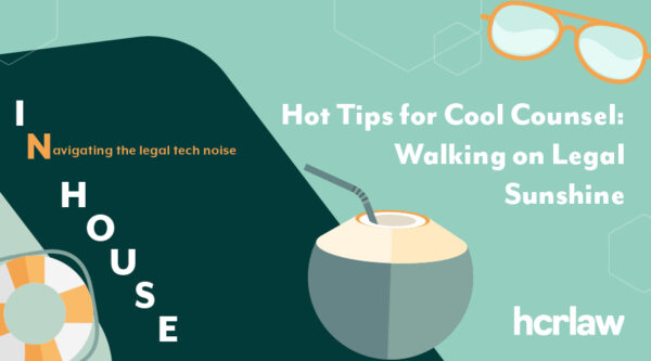 Summer-themed graphic with coconut, sunglasses and lifebuoy ring. Text: “Hot Tips for Cool Counsel: Walking on Legal Sunshine.”